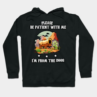 Please Be Patient With Me I'm From The 1900s Hoodie